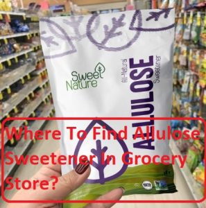 Where To Find Allulose Sweetener In Grocery Store?