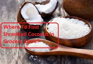 Where To Find Shredded Coconut In Grocery Store?